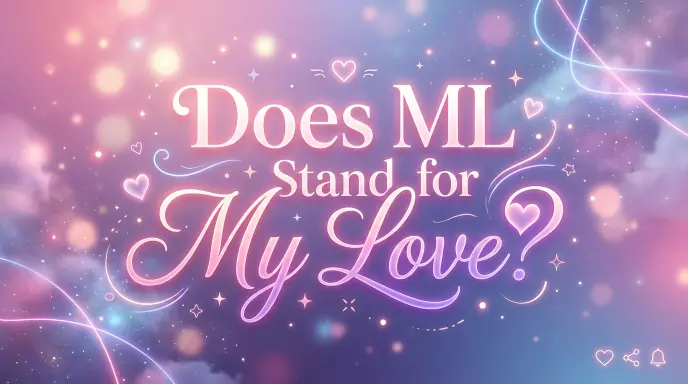 Does ML Stand for My Love