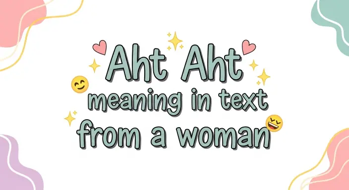 Aht Aht Meaning in Text from a Woman