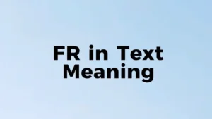 Read more about the article FR in Text Meaning: What Does It Stand For?