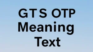 Read more about the article GTS OTP Meaning in Text: A Complete Guide