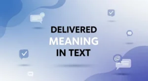 Read more about the article Delivered Meaning In Text How It Works on Messaging Apps 2026