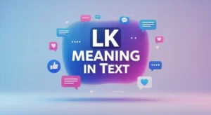 Read more about the article 373+LK Meaning in Text: How People Use LK in Messages 2026