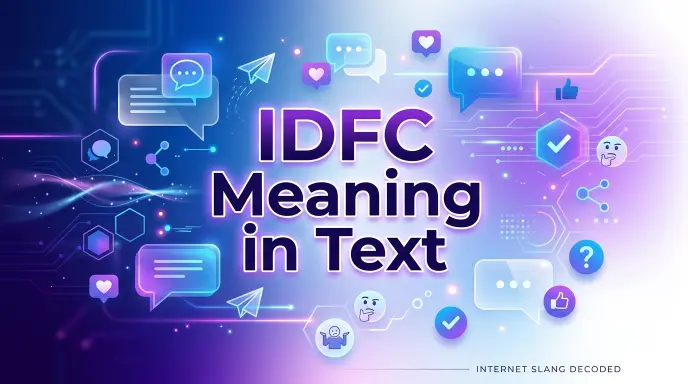 IDFC Meaning in Text: Why People Use This Slang