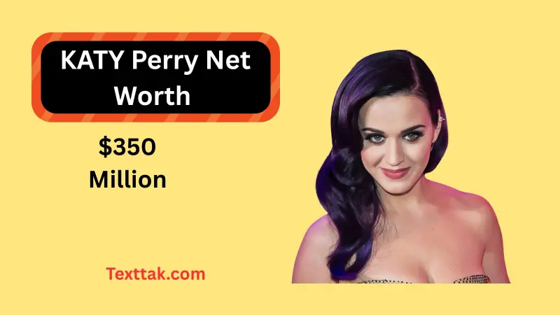 KATY Perry Net Worth 2026: Income, Wealth & Assets