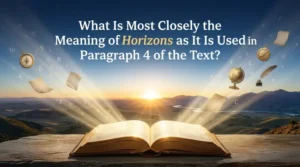 Read more about the article What Is Most Closely the Meaning of Horizons As It Is Used In Paragraph 4 of The Text