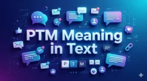 Read more about the article PTM Meaning in Text: How People Use It in Everyday