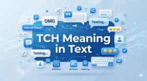 Read more about the article TCH Meaning in Text: Different Meanings You Should Know