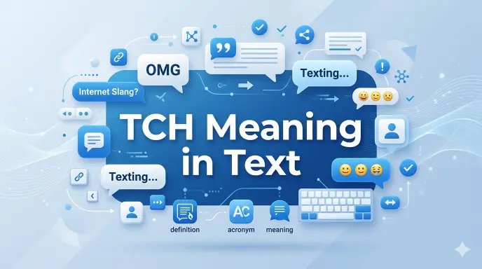 TCH Meaning in Text: Different Meanings You Should Know