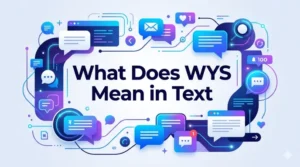 Read more about the article What Does WYS Mean in Text? Definition, Meaning, and Examples